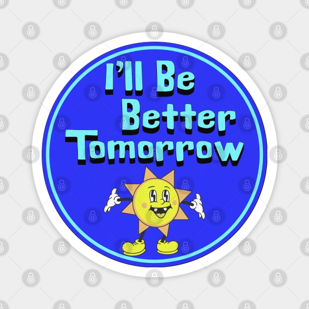 I'll Be Better Tomorrow Magnet by The Twice-Lost Geek